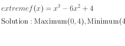 The extreme f(x)=x^3-6x^2+4 is Maximum(0,4),Minimum(4,-28)